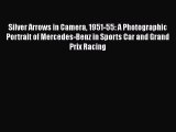 [Read Book] Silver Arrows in Camera 1951-55: A Photographic Portrait of Mercedes-Benz in Sports