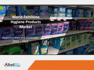 Feminine Hygiene Products Market is Expected to Reach $42.7 B by 2022