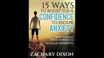 Anxiety 15 Ways To Boost Your Confidence When Feeling Anxious How To Build Your Confidence To Escape Anxiety