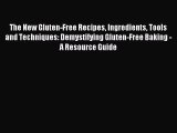 [Read PDF] The New Gluten-Free Recipes Ingredients Tools and Techniques: Demystifying Gluten-Free