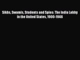 [Read book] Sikhs Swamis Students and Spies: The India Lobby in the United States 1900-1946