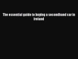 [Read Book] The essential guide to buying a secondhand car in Ireland  EBook