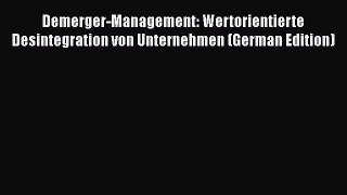 [PDF] Demerger-Management: Wertorientierte Desintegration von Unternehmen (German Edition)