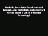 [Read book] War Paths Peace Paths: An Archaeology of Cooperation and Conflict in Native Eastern