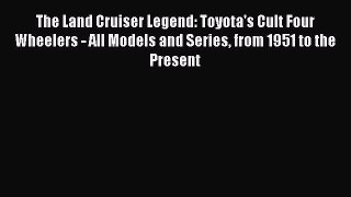[Read Book] The Land Cruiser Legend: Toyota's Cult Four Wheelers - All Models and Series from