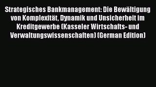 [PDF] Strategisches Bankmanagement: Die Bewältigung von Komplexität Dynamik und Unsicherheit
