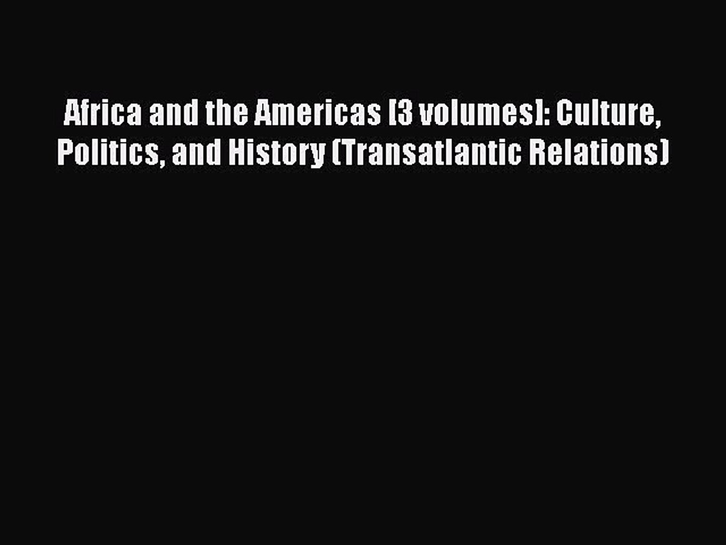 [Read book] Africa and the Americas [3 volumes]: Culture Politics and History (Transatlantic