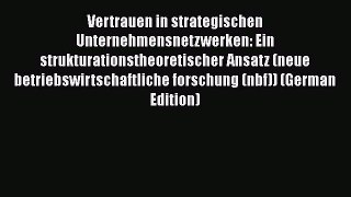 [PDF] Vertrauen in strategischen Unternehmensnetzwerken: Ein strukturationstheoretischer Ansatz