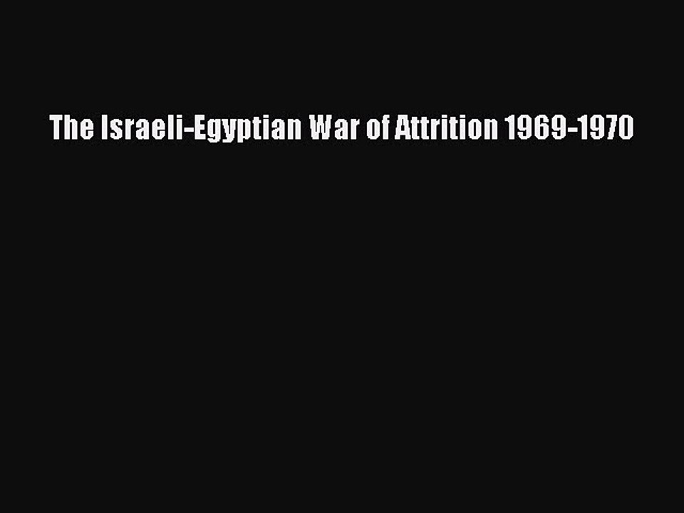 [Read book] The Israeli-Egyptian War of Attrition 1969-1970 [PDF] Full Ebook