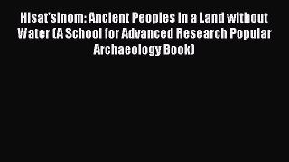 [Read book] Hisat'sinom: Ancient Peoples in a Land without Water (A School for Advanced Research