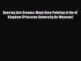 [Read book] Dancing into Dreams: Maya Vase Painting of the Ik' Kingdom (Princeton University