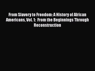 [Read book] From Slavery to Freedom: A History of African Americans Vol. 1:  From the Beginnings