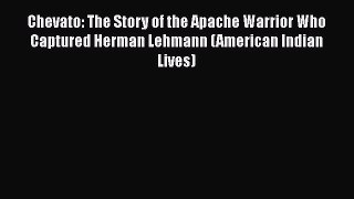 [Read book] Chevato: The Story of the Apache Warrior Who Captured Herman Lehmann (American