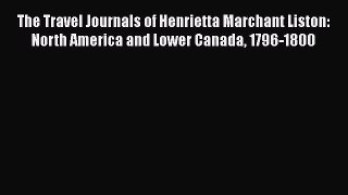 [Read book] The Travel Journals of Henrietta Marchant Liston: North America and Lower Canada