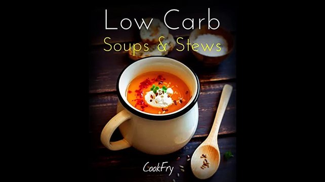 Low Carb Soups Stews Healthy Nutritious Low Carb Ketogenic Paleo Atkins Friendly Recipes To Help You Lose