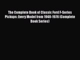 [Read Book] The Complete Book of Classic Ford F-Series Pickups: Every Model from 1948-1976