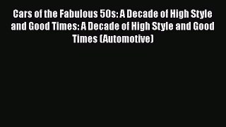[Read Book] Cars of the Fabulous 50s: A Decade of High Style and Good Times: A Decade of High