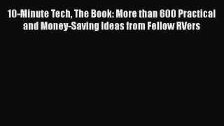 [Read Book] 10-Minute Tech The Book: More than 600 Practical and Money-Saving Ideas from Fellow