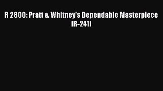 [Read Book] R 2800: Pratt & Whitney's Dependable Masterpiece [R-241]  EBook