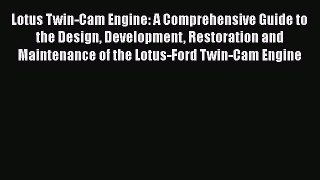 [Read Book] Lotus Twin-Cam Engine: A comprehensive guide to the design development restoration