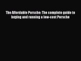 [Read Book] The Affordable Porsche: The complete guide to buying and running a low-cost Porsche