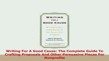 PDF  Writing For A Good Cause The Complete Guide To Crafting Proposals And Other Persuasive Download Full Ebook