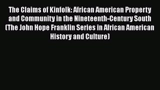 [Read book] The Claims of Kinfolk: African American Property and Community in the Nineteenth-Century