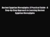 [Read book] Ancient Egyptian Hieroglyphs: A Practical Guide - A Step-by-Step Approach to Learning