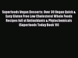 PDF Superfoods Vegan Desserts: Over 30 Vegan Quick & Easy Gluten Free Low Cholesterol Whole