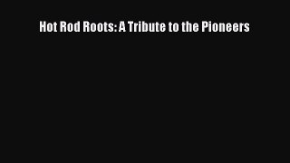 [Read Book] Hot Rod Roots: A Tribute to the Pioneers  EBook