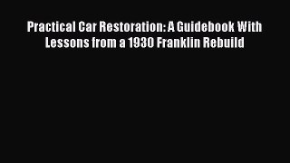 [Read Book] Practical Car Restoration: A Guidebook With Lessons from a 1930 Franklin Rebuild