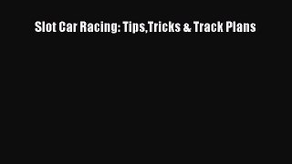 [Read Book] Slot Car Racing: TipsTricks & Track Plans  EBook