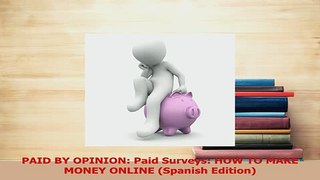 Read  PAID BY OPINION Paid Surveys HOW TO MAKE MONEY ONLINE Spanish Edition Ebook Free