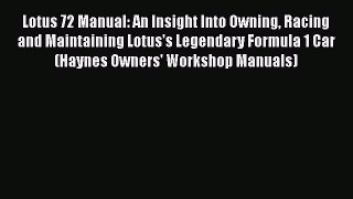 [Read Book] Lotus 72 Manual: An Insight Into Owning Racing and Maintaining Lotus's Legendary