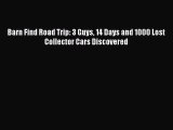 [Read Book] Barn Find Road Trip: 3 Guys 14 Days and 1000 Lost Collector Cars Discovered  Read