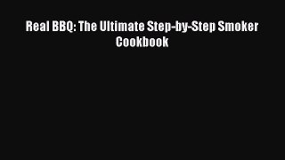 Download Real BBQ: The Ultimate Step-by-Step Smoker Cookbook Free Books
