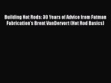[Read Book] Building Hot Rods: 30 Years of Advice from Fatman Fabrication's Brent VanDervort