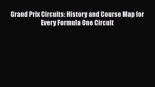 [Read Book] Grand Prix Circuits: History and Course Map for Every Formula One Circuit Free