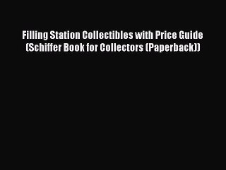 Download Video: [Read Book] Filling Station Collectibles with Price Guide (Schiffer Book for Collectors (Paperback))