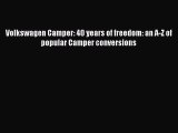 [Read Book] Volkswagen Camper: 40 years of freedom: an A-Z of popular Camper conversions  Read