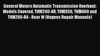 [Read Book] General Motors Automatic Transmission Overhaul: Models Covered THM200-4R THM350