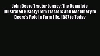 [Read Book] John Deere Tractor Legacy: The Complete Illustrated History from Tractors and Machinery