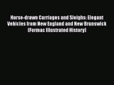 [Read Book] Horse-drawn Carriages and Sleighs: Elegant Vehicles from New England and New Brunswick