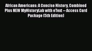 [Read book] African Americans: A Concise History Combined Plus NEW MyHistoryLab with eText