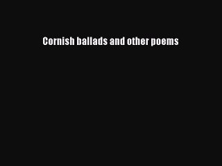 [PDF] Cornish ballads and other poems [Read] Full Ebook