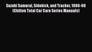 [Read Book] Suzuki Samurai Sidekick and Tracker 1986-98 (Chilton Total Car Care Series Manuals)