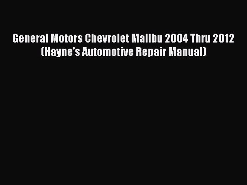 [Read Book] General Motors Chevrolet Malibu 2004 Thru 2012 (Hayne's Automotive Repair Manual)