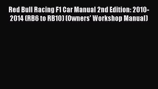 [Read Book] Red Bull Racing F1 Car Manual 2nd Edition: 2010-2014 (RB6 to RB10) (Owners' Workshop