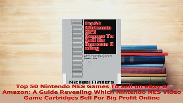 Read Top 50 Nintendo NES Games To Sell on eBay Amazon A Guide Revealing Which Nintendo NES PDF Online