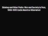 [Read book] Shining and Other Paths: War and Society in Peru 1980-1995 (Latin America Otherwise)